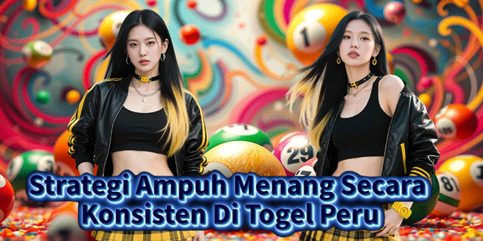 Strategi Ampuh Menang Secara Konsisten Di Togel Peru