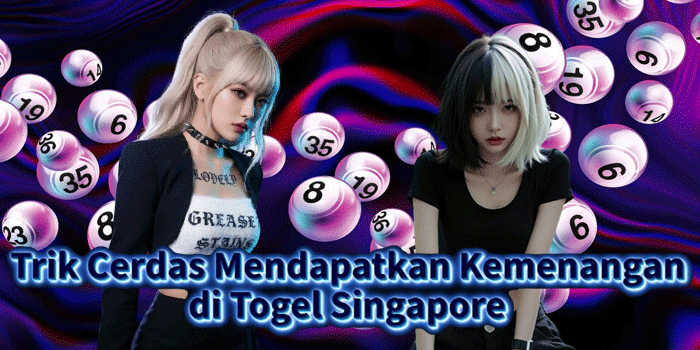 Trik Cerdas Mendapatkan Kemenangan di Togel Singapore 