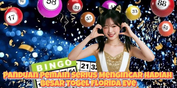 Panduan Pemain Serius Mengincar Hadiah Besar Togel Florida Eve
