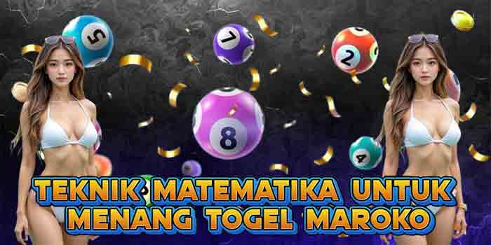Teknik Matematika Untuk Menang Togel Maroko